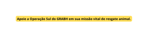 Apoie a Operação Sul do GRABH em sua missão vital de resgate animal